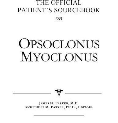 خرید و دانلود نسخه کامل کتاب The Official Patient’s Sourcebook on Opsoclonus Myoclonus: A Revised and Updated Directory for the Internet Age