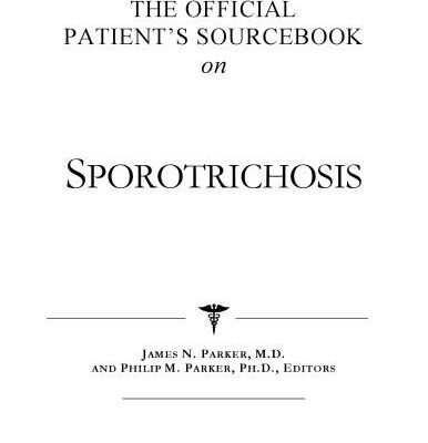 خرید و دانلود نسخه کامل کتاب The Official Patient’s Sourcebook on Sporotrichosis: A Revised and Updated Directory for the Internet Age