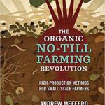 خرید و دانلود نسخه کامل کتاب The Organic No-Till Farming Revolution:  High-Production Methods for Small-Scale Farmers