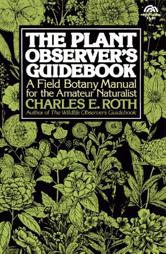خرید و دانلود نسخه کامل کتاب The Plant Observer’s Guidebook: A Field Botany Manual for the Amateur Naturalist_6885d608619e4.jpeg خرید و دانلود نسخه کامل کتاب The Plant Observer’s Guidebook: A Field Botany Manual for the Amateur Naturalist