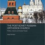خرید و دانلود نسخه کامل کتاب The Post-Soviet Russian Orthodox Church: Politics, Culture and Greater Russia (Routledge Contemporary Russia and Eastern Europe) -  PDF