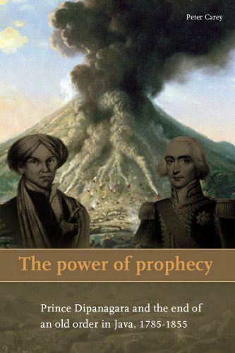 خرید و دانلود نسخه کامل کتاب The Power of Prophecy: Prince Dipanagara and the End of an Old Order in Java, 1785-1855, Second edition_6878846b53e21.jpeg خرید و دانلود نسخه کامل کتاب The Power of Prophecy: Prince Dipanagara and the End of an Old Order in Java, 1785-1855, Second edition