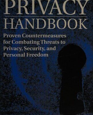 خرید و دانلود نسخه کامل کتاب The Privacy Handbook: Proven Countermeasures for Combating Threats to Privacy, Security, and Personal Freedom