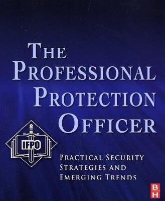 خرید و دانلود نسخه کامل کتاب The Professional Protection Officer: Practical Security Strategies and Emerging Trends
