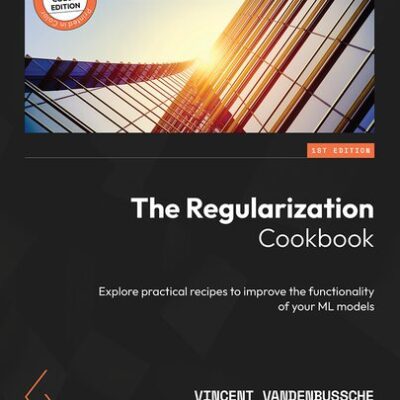 خرید و دانلود نسخه کامل کتاب The Regularization Cookbook: Explore practical recipes to improve the functionality of your ML models