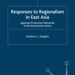 خرید و دانلود نسخه کامل کتاب The Responses to Regionalism in East Asia: Japanese Production Networks in the Automotive Sector (Palgrave MacMillan Asian Business)