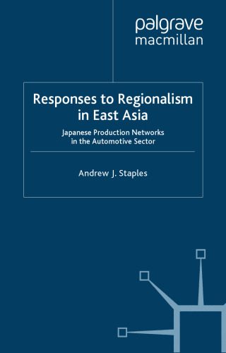 خرید و دانلود نسخه کامل کتاب The Responses to Regionalism in East Asia: Japanese Production Networks in the Automotive Sector (Palgrave MacMillan Asian Business)_688318137442c.jpeg خرید و دانلود نسخه کامل کتاب The Responses to Regionalism in East Asia: Japanese Production Networks in the Automotive Sector (Palgrave MacMillan Asian Business)