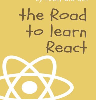 خرید و دانلود نسخه کامل کتاب The Road to learn React: Your journey to master plain yet pragmatic React.js