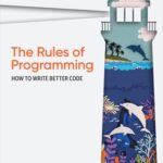 خرید و دانلود نسخه کامل کتاب The Rules of Programming: How to Write Better Code