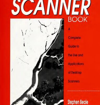 خرید و دانلود نسخه کامل کتاب The Scanner Book: A Complete Guide to the Use and Applications of Desktop Scanners