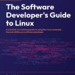 خرید و دانلود نسخه کامل کتاب The Software Developer’s Guide to Linux: A practical, no-nonsense guide to using the Linux command line and utilities as a software developer