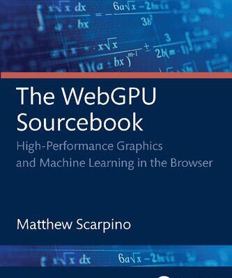 خرید و دانلود نسخه کامل کتاب The WebGPU Sourcebook: High-Performance Graphics and Machine Learning in the Browser