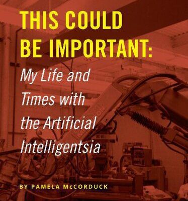 خرید و دانلود نسخه کامل کتاب This Could Be Important: My Life and Times With the Artificial Intelligentsia