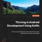 خرید و دانلود نسخه کامل کتاب Thriving in Android Development Using Kotlin: Use the newest features of the Android framework to develop production-grade apps