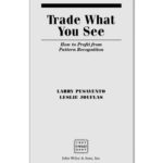 خرید و دانلود نسخه کامل کتاب Trade What You See: How To Profit from Pattern Recognition