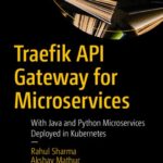 خرید و دانلود نسخه کامل کتاب Traefik API Gateway for Microservices: With Java and Python Microservices Deployed in Kubernetes