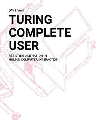 خرید و دانلود نسخه کامل کتاب Turing Complete User: Resisting Alienation In Human Computer Interaction