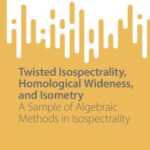 خرید و دانلود نسخه کامل کتاب Twisted Isospectrality, Homological Wideness, and Isometry: A Sample of Algebraic Methods in Isospectrality