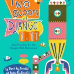خرید و دانلود نسخه کامل کتاب Two Scoops of Django 1.11: Best Practices for the Django Web Framework