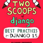 خرید و دانلود نسخه کامل کتاب Two Scoops of Django: Best Practices For Django 1.5