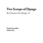 خرید و دانلود نسخه کامل کتاب Two Scoops of Django: Best Practices For Django 1.6