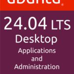 خرید و دانلود نسخه کامل کتاب Ubuntu 24.04 LTS Desktop: Applications and Administration