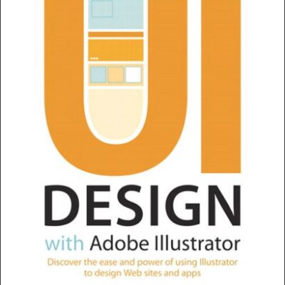 خرید و دانلود نسخه کامل کتاب UI Design with Adobe® Illustrator®:Discover the ease and power of using Illustrator to design Web sites and apps (Dylan Evers’ Library)