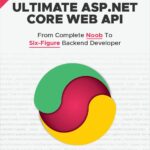 خرید و دانلود نسخه کامل کتاب Ultimate ASP.NET Core Web API: From Complete Noob to Six-Figure Backend Developer