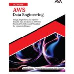 خرید و دانلود نسخه کامل کتاب Ultimate AWS Data Engineering: Design, Implement, and Optimize Scalable Data Solutions on AWS with Practical Workflows and Visual Aids for Unmatched Impact