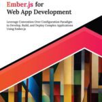 خرید و دانلود نسخه کامل کتاب Ultimate Ember.js for Web App Development: Leverage Convention Over Configuration Paradigm to Develop, Build, and Deploy Complex Applications Using Ember.js