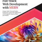 خرید و دانلود نسخه کامل کتاب Ultimate Full-Stack Web Development with MERN: Design, Build, Test and Deploy Production-Grade Web Applications with MongoDB, Express, React and NodeJS