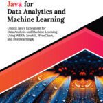 خرید و دانلود نسخه کامل کتاب Ultimate Java for Data Analytics and Machine Learning: Unlock Java’s Ecosystem for Data Analysis and Machine Learning