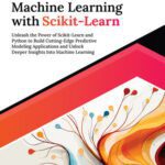 خرید و دانلود نسخه کامل کتاب Ultimate Machine Learning with Scikit-Learn: Unleash the Power of Scikit-Learn and Python to Build Cutting-Edge Predictive Modeling Applications and Unlock Deeper Insights Into Machine Learning