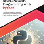 خرید و دانلود نسخه کامل کتاب Ultimate Neural Network Programming with Python: Create Powerful Modern AI Systems by Harnessing Neural Networks with Python