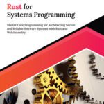خرید و دانلود نسخه کامل کتاب Ultimate Rust for Systems Programming: Master Core Programming for Architecting Secure and Reliable Software Systems with Rust and WebAssembly