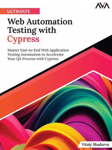 خرید و دانلود نسخه کامل کتاب Ultimate Web Automation Testing with Cypress: Master End-to-End Web Application Testing Automation to Accelerate Your QA Process with Cypress_68754513d8e22.jpeg خرید و دانلود نسخه کامل کتاب Ultimate Web Automation Testing with Cypress: Master End-to-End Web Application Testing Automation to Accelerate Your QA Process with Cypress