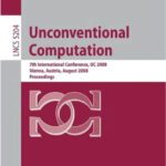 خرید و دانلود نسخه کامل کتاب Unconventional Computing: 7th International Conference, UC 2008 Vienna, Austria, August 25-28, 2008. Proceedings