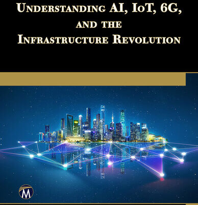 خرید و دانلود نسخه کامل کتاب Understanding AI, IoT, 6G, and the Infrastructure Revolution