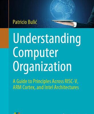 خرید و دانلود نسخه کامل کتاب Understanding Computer Organization  A Guide to Principles Across RISC-V, ARM Cortex, and Intel Architectures