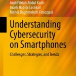 خرید و دانلود نسخه کامل کتاب Understanding Cybersecurity on Smartphones: Challenges, Strategies, and Trends