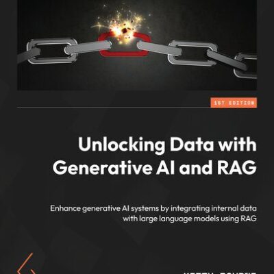 خرید و دانلود نسخه کامل کتاب Unlocking Data with Generative AI and RAG: Enhance generative AI systems by integrating internal data with large language models