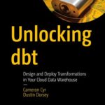 خرید و دانلود نسخه کامل کتاب Unlocking dbt : Design and Deploy Transformations in Your Cloud Data Warehouse