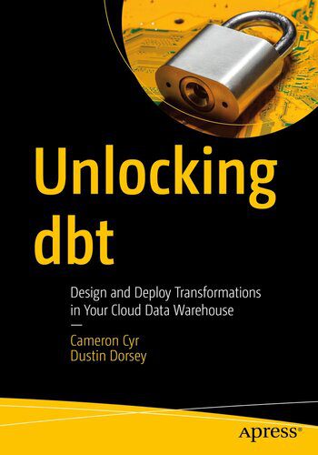 خرید و دانلود نسخه کامل کتاب Unlocking dbt : Design and Deploy Transformations in Your Cloud Data Warehouse_68755e96752e7.jpeg خرید و دانلود نسخه کامل کتاب Unlocking dbt : Design and Deploy Transformations in Your Cloud Data Warehouse