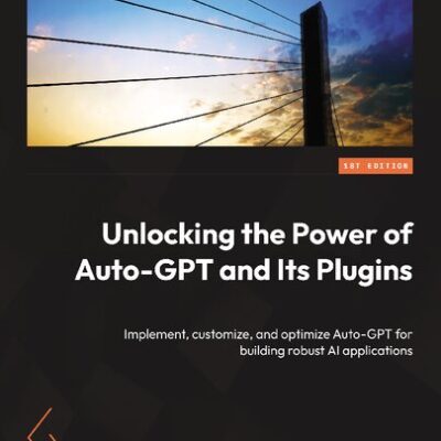 خرید و دانلود نسخه کامل کتاب Unlocking the Power of Auto-GPT and Its Plugins