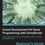 خرید و دانلود نسخه کامل کتاب Unreal development kit game programming with unrealscript. : Beginners guide create games beyond your imagination with the Unreal Development Kit