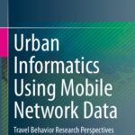 خرید و دانلود نسخه کامل کتاب Urban Informatics Using Mobile Network Data: Travel Behavior Research Perspectives