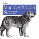 خرید و دانلود نسخه کامل کتاب Using Mac OS X Lion Server Managing Mac Services at Home and Office