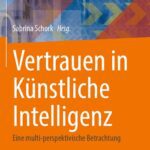 خرید و دانلود نسخه کامل کتاب Vertrauen in Künstliche Intelligenz: Eine multi-perspektivische Betrachtung