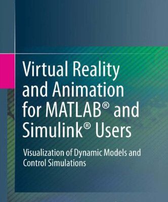 خرید و دانلود نسخه کامل کتاب Virtual Reality and Animation for MATLAB® and Simulink® Users: Visualization of Dynamic Models and Control Simulations