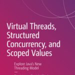 خرید و دانلود نسخه کامل کتاب Virtual Threads, Structured Concurrency, and Scoped Values: Explore Java’s New Threading Model